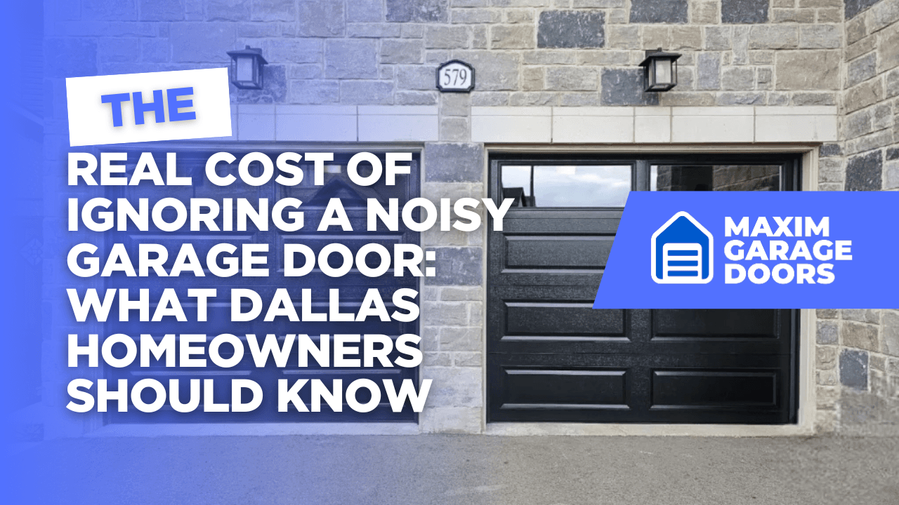 The Real Cost of Ignoring a Noisy Garage Door: What Dallas Homeowners Should Know